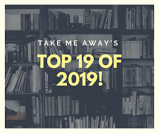 Take Me Away’s: Top 19 of 2019 and Most Anticipated of 20 of 2020!